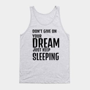 dont give up your dream just keep sleeping, funny quotes, inspirational quotes Tank Top